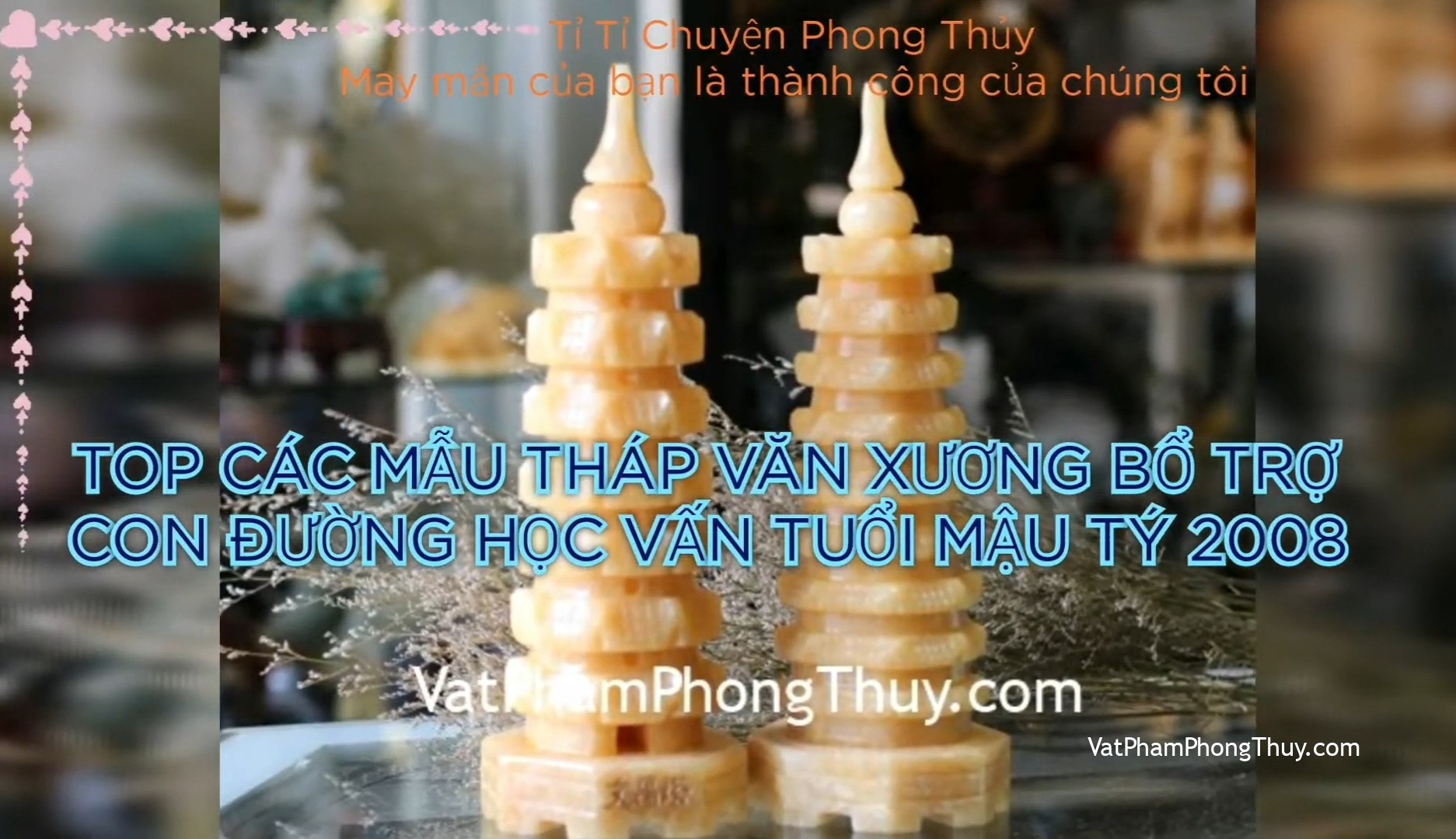 [Video] Vật Phẩm bổ trợ học vấn cho nữ tuổi Mậu Tý 2008| Ep 50 [Tỉ Tỉ Chuyện Phong Thủy]