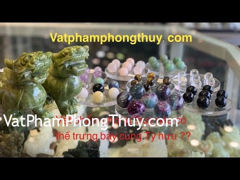 [Video] Nên trưng thêm Vật Phẩm phong thuỷ nào cùng với Tỳ hưu để kích hoạt thêm may mắn! {Phần 4}