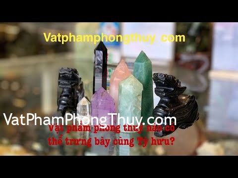 [Video] Nên trưng thêm Vật Phẩm phong thuỷ nào cùng với Tỳ hưu để kích hoạt thêm may mắn! {Phần 6}